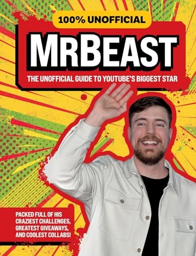 100% Unofficial Mrbeast The Unofficial Guide to YouTube's Biggest Star by 100% Unofficial,Ben Wilson