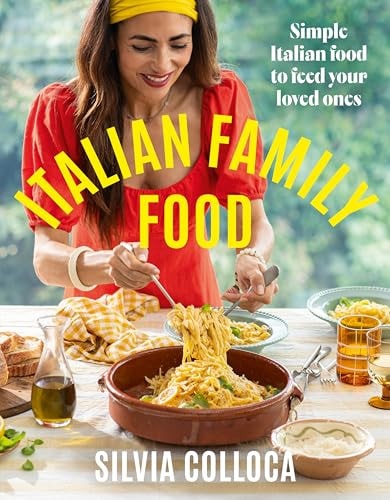 Italian Family Food Simple Italian Food to Feed Your Loved Ones by Silvia Colloca