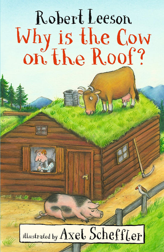 Why Is the Cow on the Roof? by Robert Leeson,Axel Scheffler