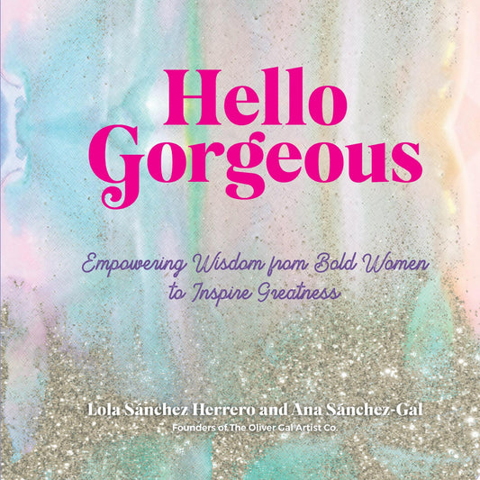 Hello Gorgeous Empowering Quotes from Bold Women to Inspire Greatness by Lola SÃƒÂ¡nchez Herrero,Ana Sanchez-Gal,The Oliver Gal Artist Co. - USED