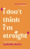 I Don't Think I'm Straight Poems to Read, to Write and to Share by Isabella Dorta