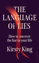 The Language of Lies How to Uncover the Liar in Your Life by Kirsty King