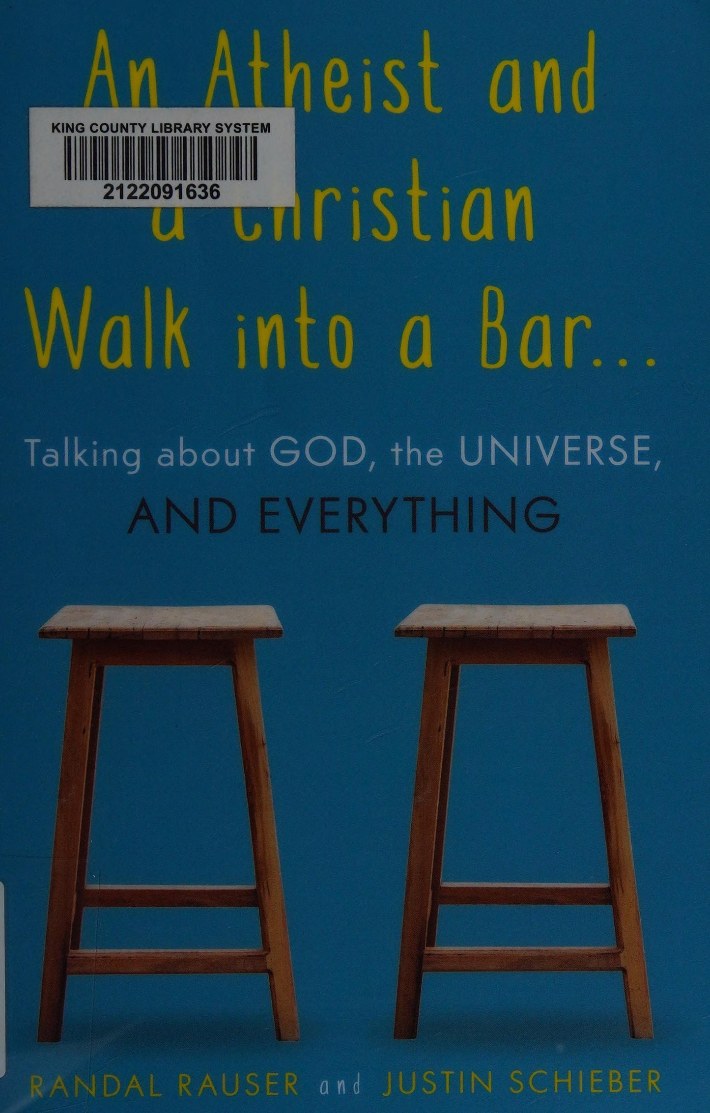 An Atheist and a Christian Walk Into a Bar ... Talking about God, the Universe, and Everything by Randal Rauser,Justin Schieber - USED