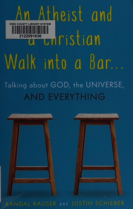 An Atheist and a Christian Walk Into a Bar ... Talking about God, the Universe, and Everything by Randal Rauser,Justin Schieber - USED