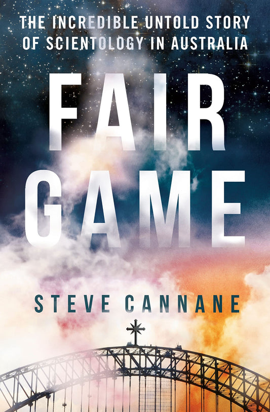 Fair Game The Incredible Untold Story of Scientology in Australia by Steve Cannane