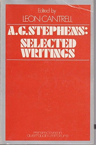 A. G. Stephens Selected Writings by Alfred George Stephens,Leon Cantrell