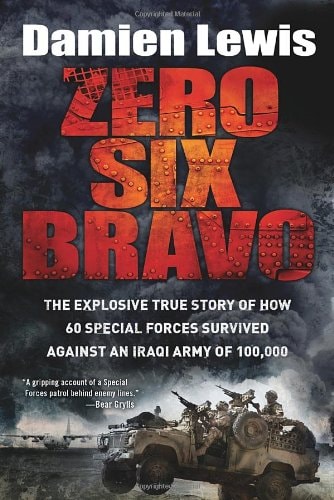 Zero Six Bravo The Explosive True Story of How 60 Special Forces Survived Against an Iraqi Army of 100,000 by Damien Lewis - USED