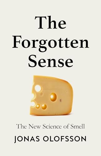 The Forgotten Sense The New Science of Smell by Jonas Olofsson