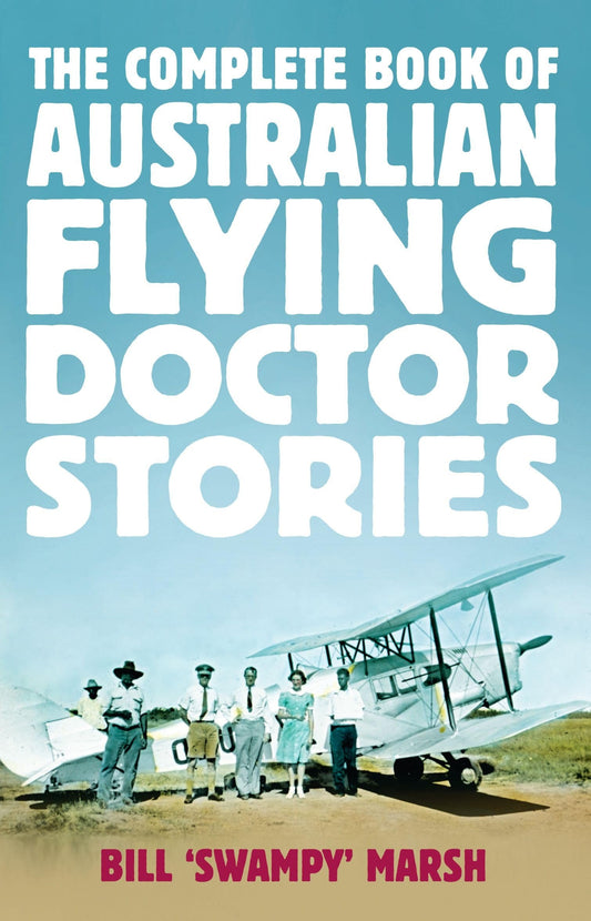 The Complete Book of Australian Flying Doctor Stories by Bill Marsh - USED