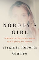Nobody's Girl A Memoir of Surviving Abuse and Fighting for Justice by Virginia Roberts Giuffre