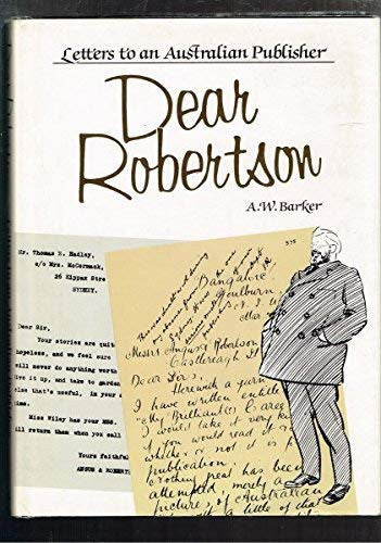 Dear Robertson Letters to an Australian Publisher by Anthony Barker,George Robertson - USED
