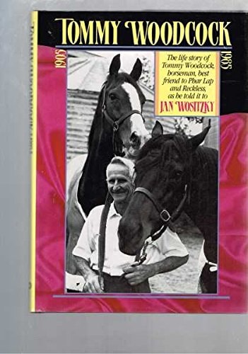 Tommy Woodcock 1905-1985 The Life Story of Tommy Woodcock, Horseman, Best Friend to Phar Lap and Reckless, as He Told it to Jan Wositzky by Tommy Woodcock,Jan Wositzky - USED