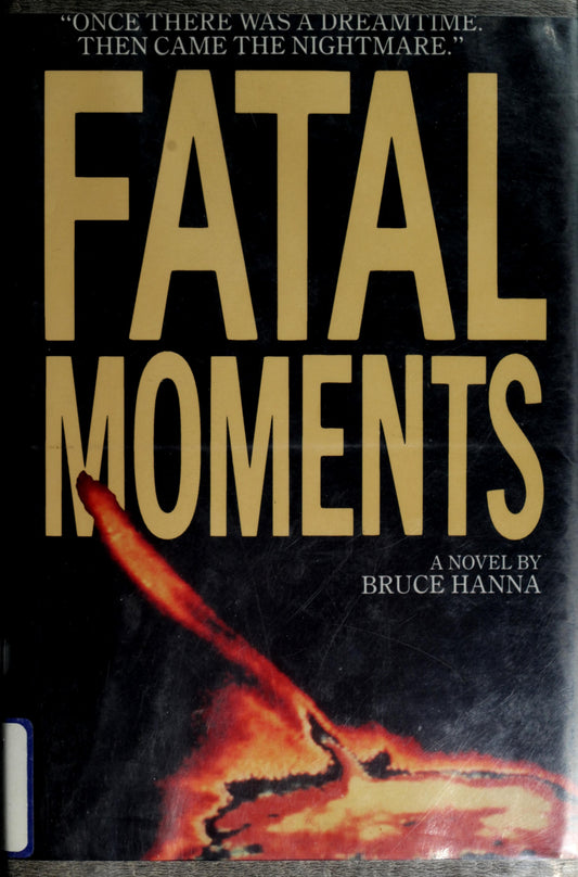 Fatal Moments A Novel by Bruce Hanna - USED Angus & Robertson