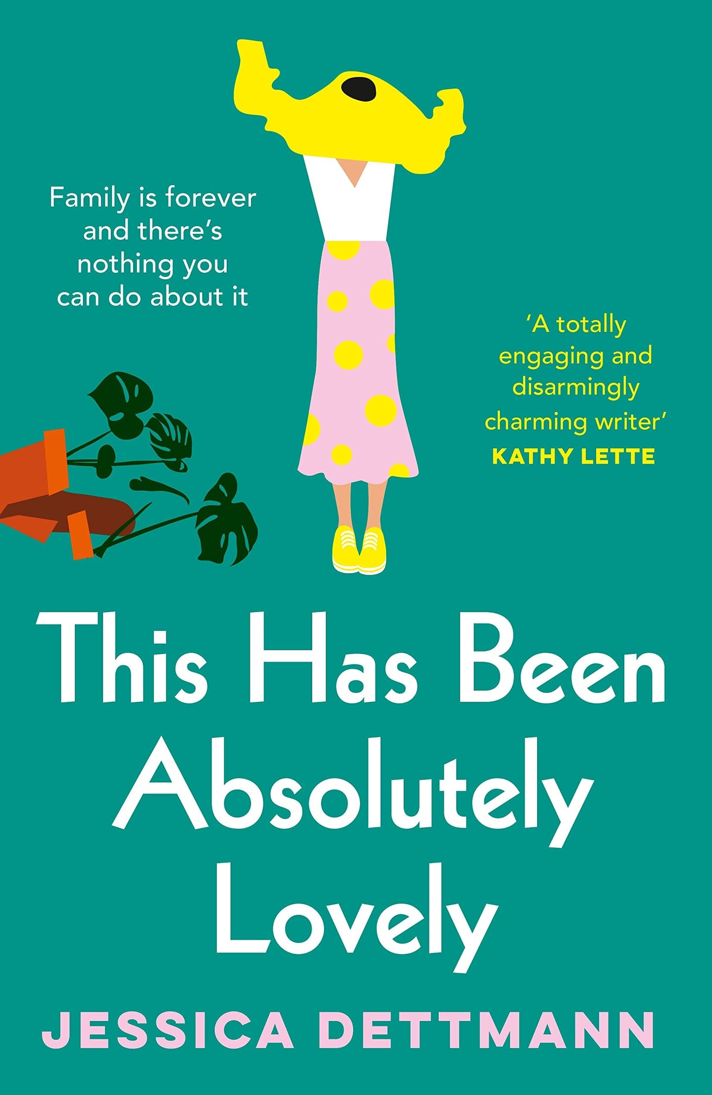 This Has Been Absolutely Lovely The Hilarious Novel about Family Life from the Popular Author of WITHOUT FURTHER ADO, for Fans of Toni Jordan, Jenny Jackson and Monica Heisey by Jessica Dettmann