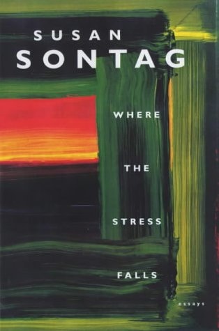 Where the Stress Falls Essays by Susan Sontag - USED