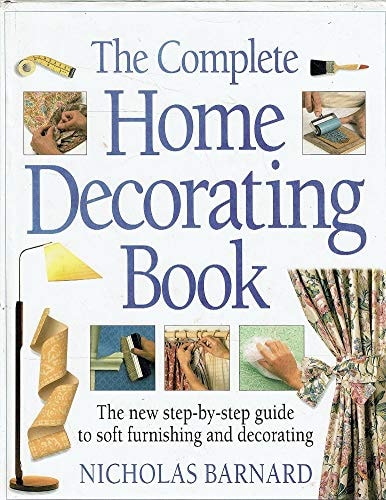The Complete Home Decorating Book by Nicholas Barnard - USED