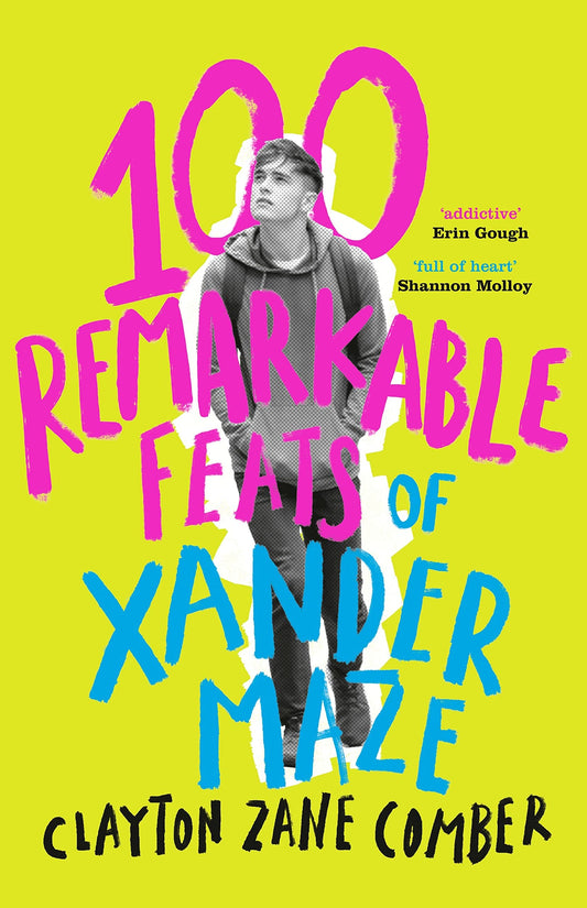 100 Remarkable Feats of Xander Maze A Classic Feel-Good YA Novel about Unconditional Love Shortlisted for the Australian Prime Minister's Literary Awards by Clayton Zane Comber