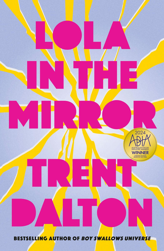Lola in the Mirror The Heartbreaking and Inspiring New Novel from the Award-Winning Author of Australia's Favourite Bestsellers Boy Swallows Universe, Love Stories and All Our Shimmering Skies by Trent Dalton - USED
