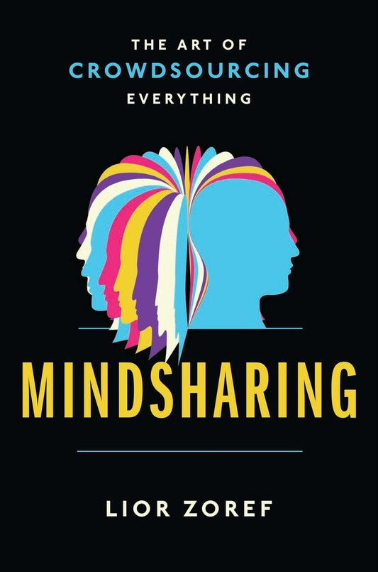 Mindsharing The Art of Crowdsourcing Everything by Lior Zoref