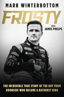 Frosty The Autobiography of One of the Most Beloved Drivers in Modern Australian Motorsport History by Mark Winterbottom