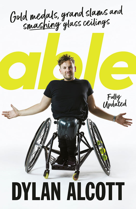 Able Gold Medals, Grand Slams and Smashing Glass Ceilings by Dylan Alcott,Grantlee Kieza