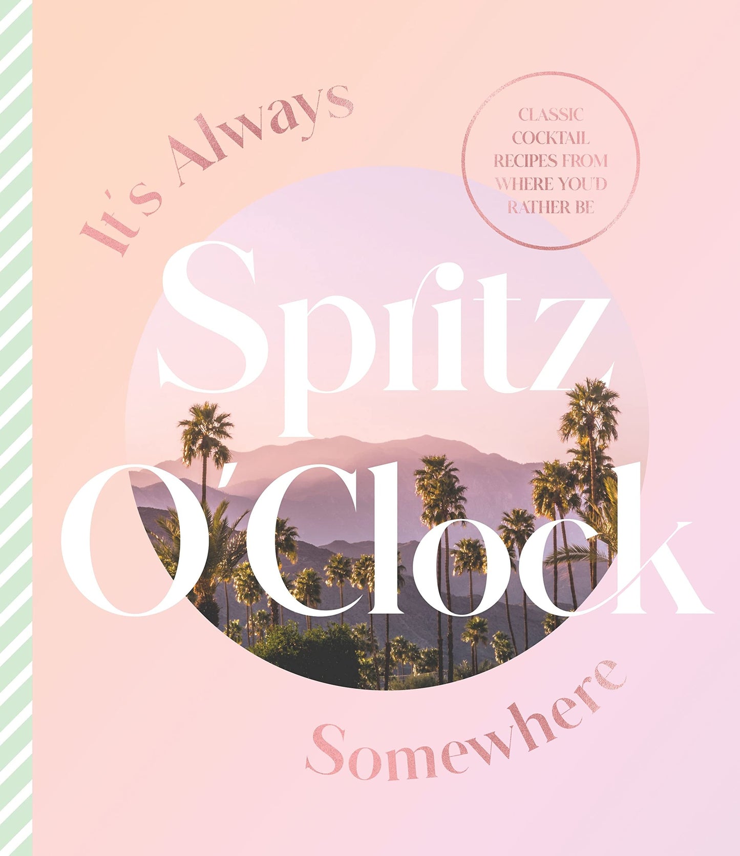 It's Always Spritz O'Clock Somewhere Classic Cocktail Recipes from Where You'd Rather Be, for Fans of Prosecco Made Me Do It by Harper by Design