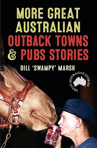 More Great Australian Outback Towns and Pubs Stories by Bill Marsh