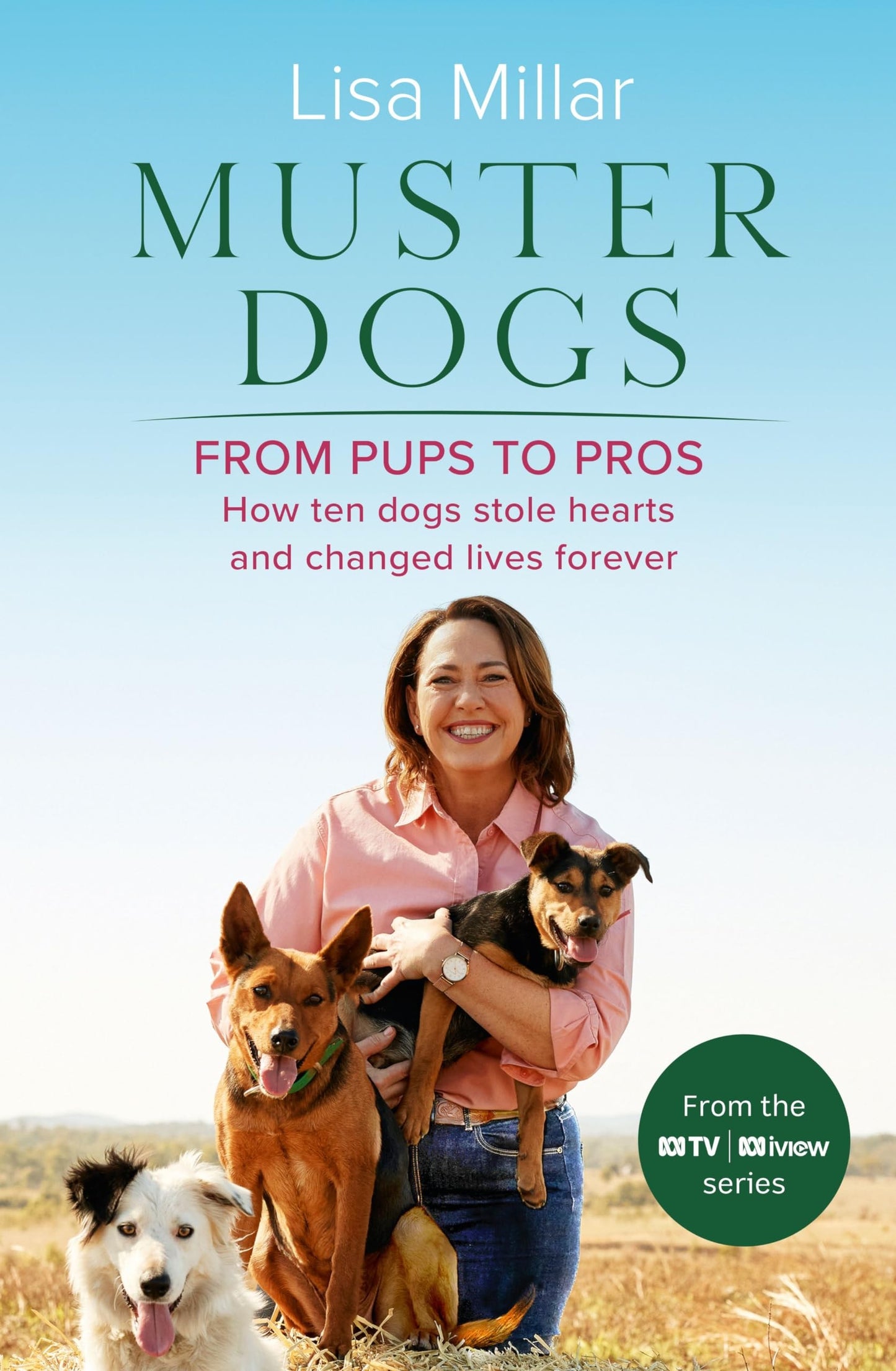 Muster Dogs from Pups to Pros A New Companion Book to the Heartwarming Show for Fans of Back Roads and the Flying Vet by Lisa Millar - USED