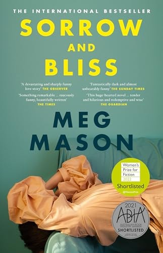 Sorrow and Bliss The Extraordinary and Unforgettable International Bestselling Novel, Shortlisted for the 2022 Women's Prize for Fiction by Meg Mason