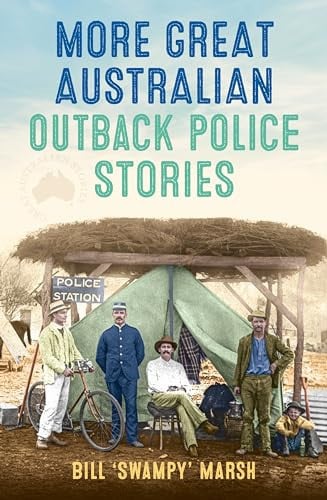 More Great Australian Outback Police Stories by Bill Marsh