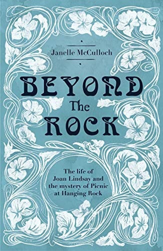 Beyond the Rock The Life of Joan Lindsay and the Mystery of Picnic at Hanging Rock by Janelle McCulloch - USED