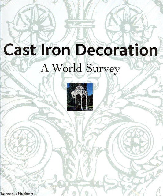 Cast Iron Decoration A World Survey by Edward Graeme Robertson,Joan Robertson