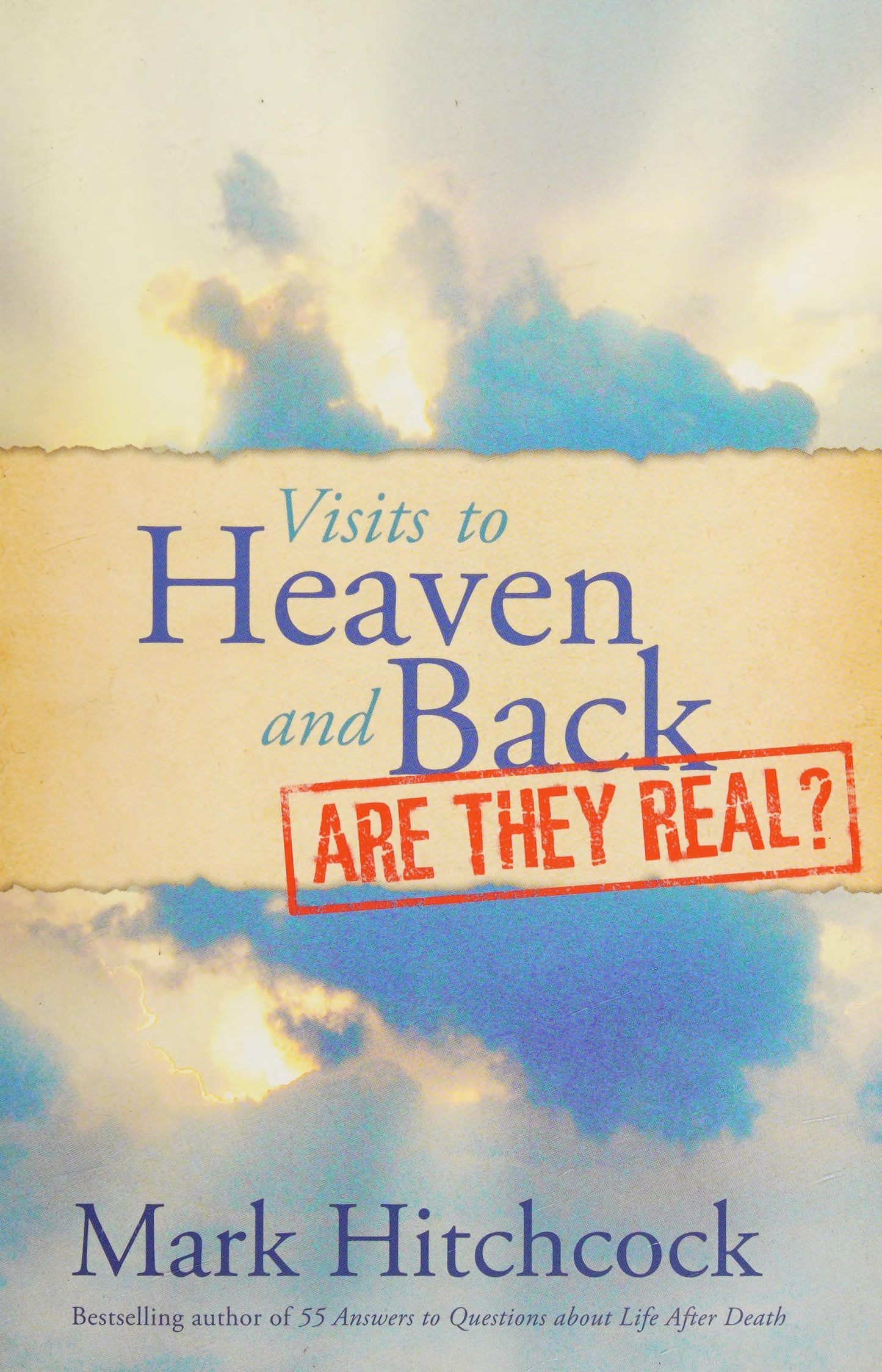 Visits to Heaven and Back: Are They Real? by Mark Hitchcock - USED