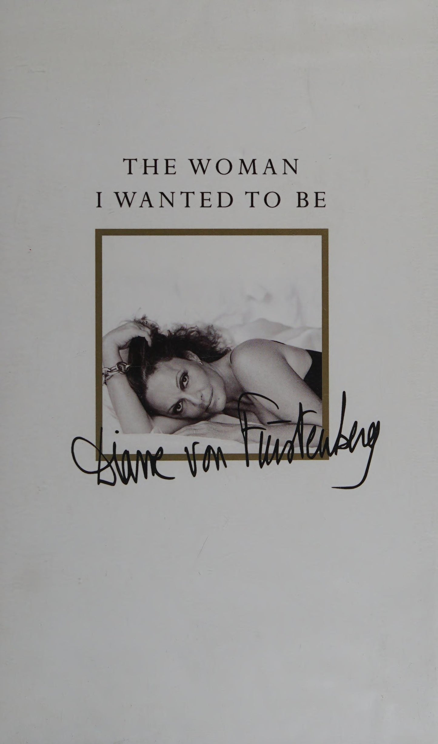 The Woman I Wanted to be by Diane Von Furstenberg