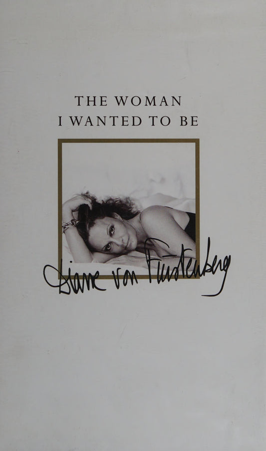 The Woman I Wanted to be by Diane Von Furstenberg