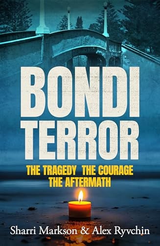 Bondi Terror: The tragedy, the courage, the aftermath by Markson, Sharri,Ryvchin, Alex