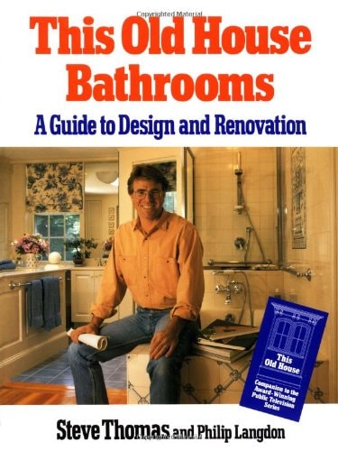 This Old House Bathrooms A Guide to Design and Renovation by Steve Thomas,Philip Langdon