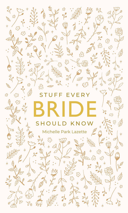 Stuff Every Bride Should Know by Michelle Park Lazette
