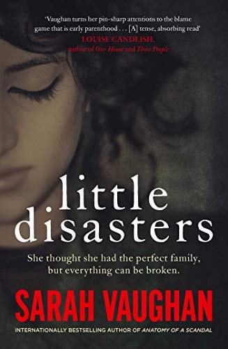 Little Disasters From the Bestselling Author of Anatomy of a Scandal by Sarah Vaughan - USED
