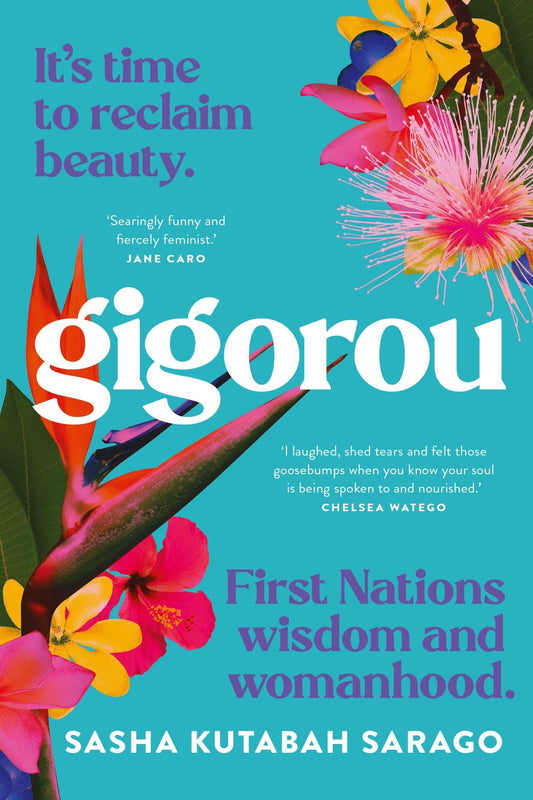 Gigorou It's Time to Reclaim Beauty. First Nations Wisdom and Womanhood by Sasha Kutabah Sarago Pantera Press