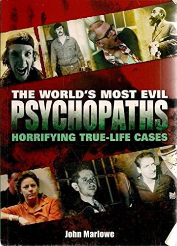 The World's Most Evil Psychopaths Horrifying True Life Cases by John Marlowe - USED