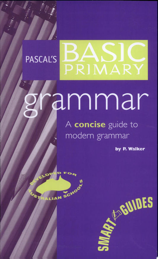 Pascal's Basic Primary Grammar A Concise Guide to Modern Grammar by P. Walker
