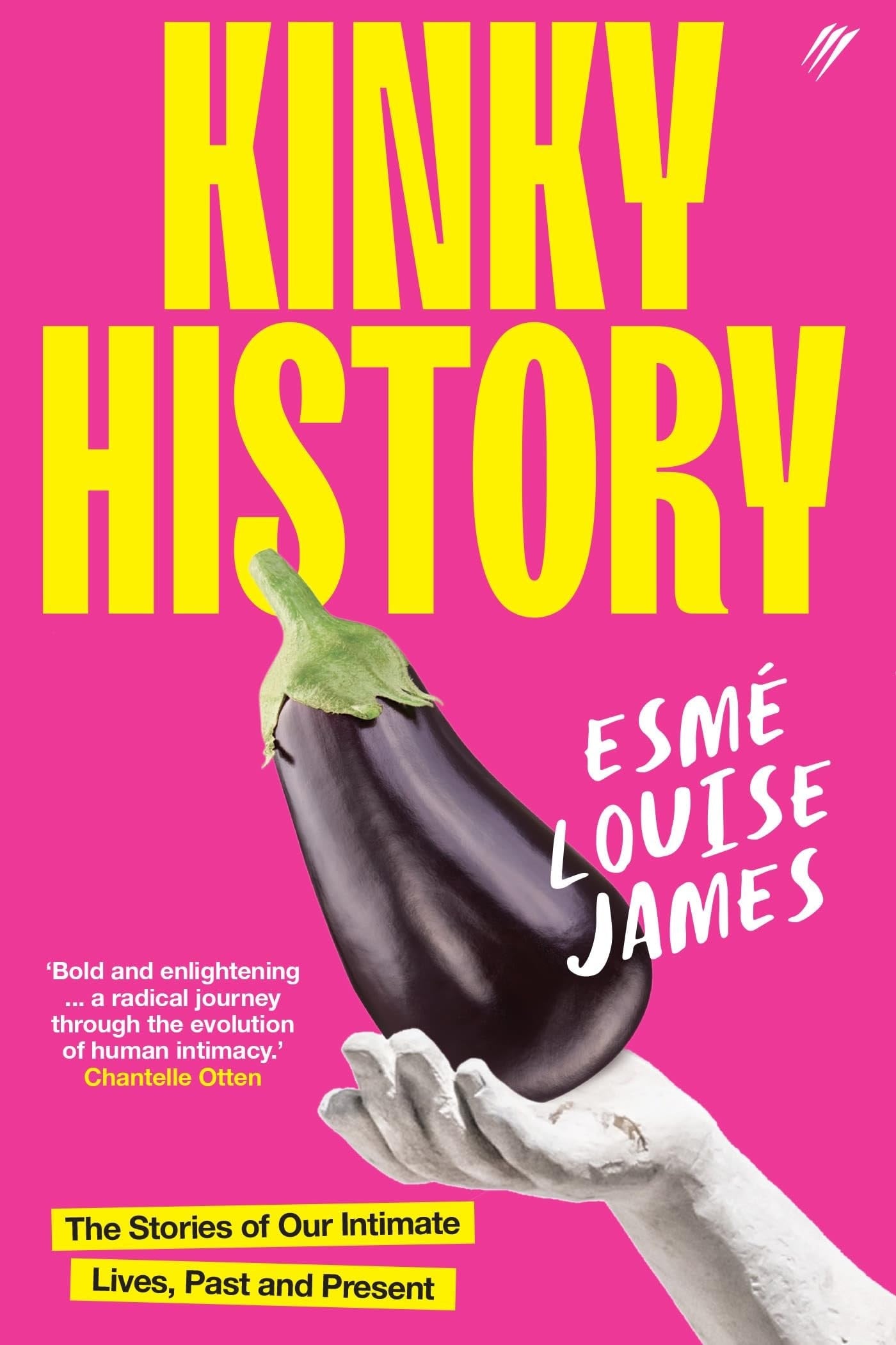 Kinky History The Stories of Our Intimate Lives, Past and Present by EsmÃ© Louise James Pantera Press