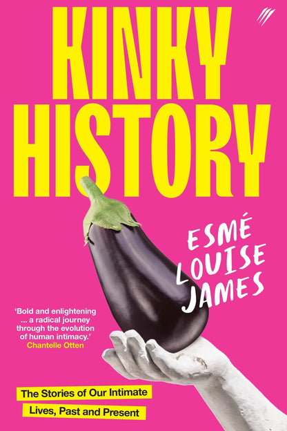 Kinky History The Stories of Our Intimate Lives, Past and Present by EsmÃ© Louise James Pantera Press