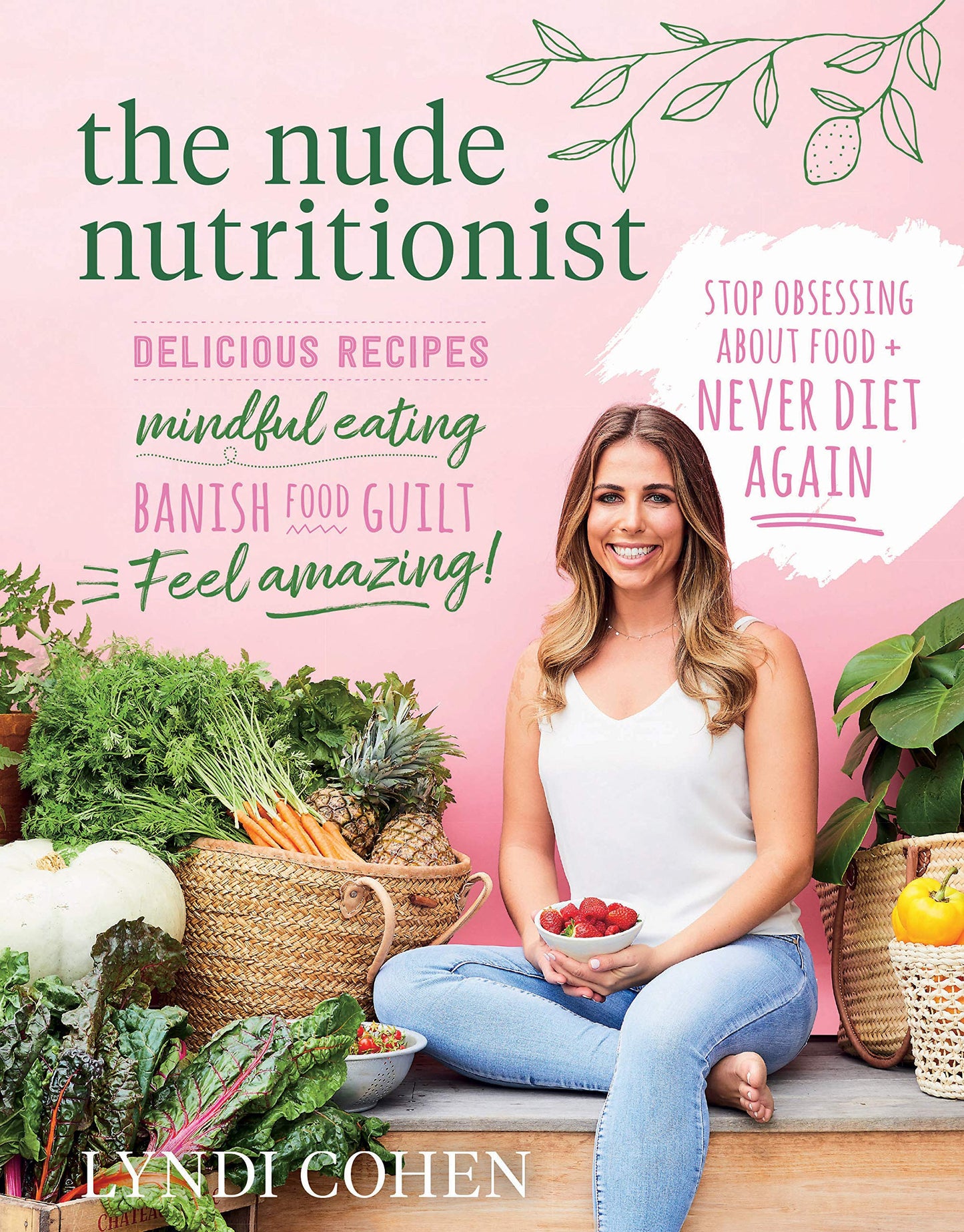 The Nude Nutritionist Stop Obsessing about Food and Never Diet Again by Lyndi Cohen