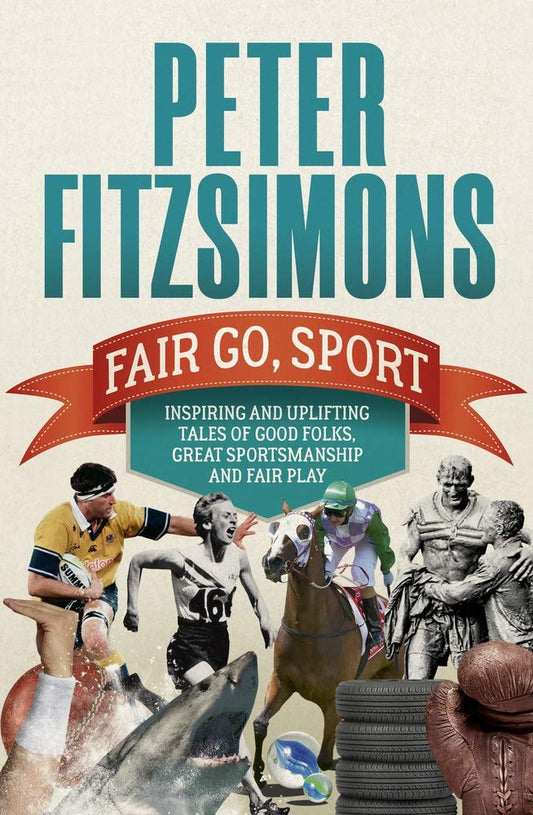 Fair Go, Sport Inspiring and Uplifting Tales of the Good Folks, Great Sportsmanship and Fair Play by Peter FitzSimons - USED