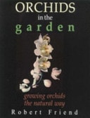 Orchids in Your Garden Growing Orchids the Natural Way by Robert Friend - USED