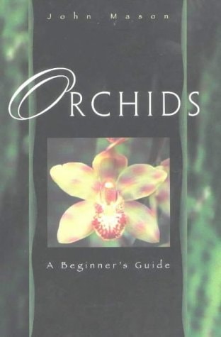 Orchids A Beginner's Guide by John Mason,Mason - USED