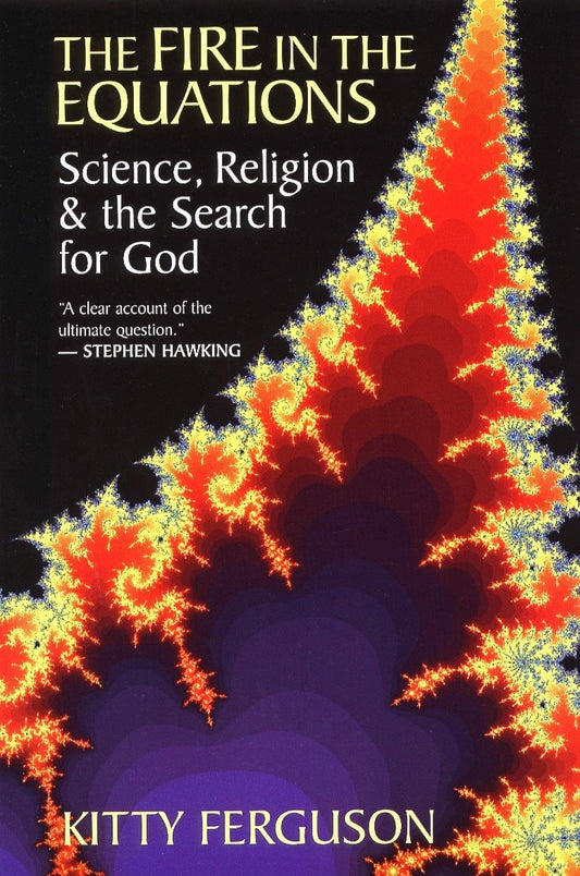 The Fire in the Equations: Science, Religion, and the Search for God by Kitty Ferguson - USED