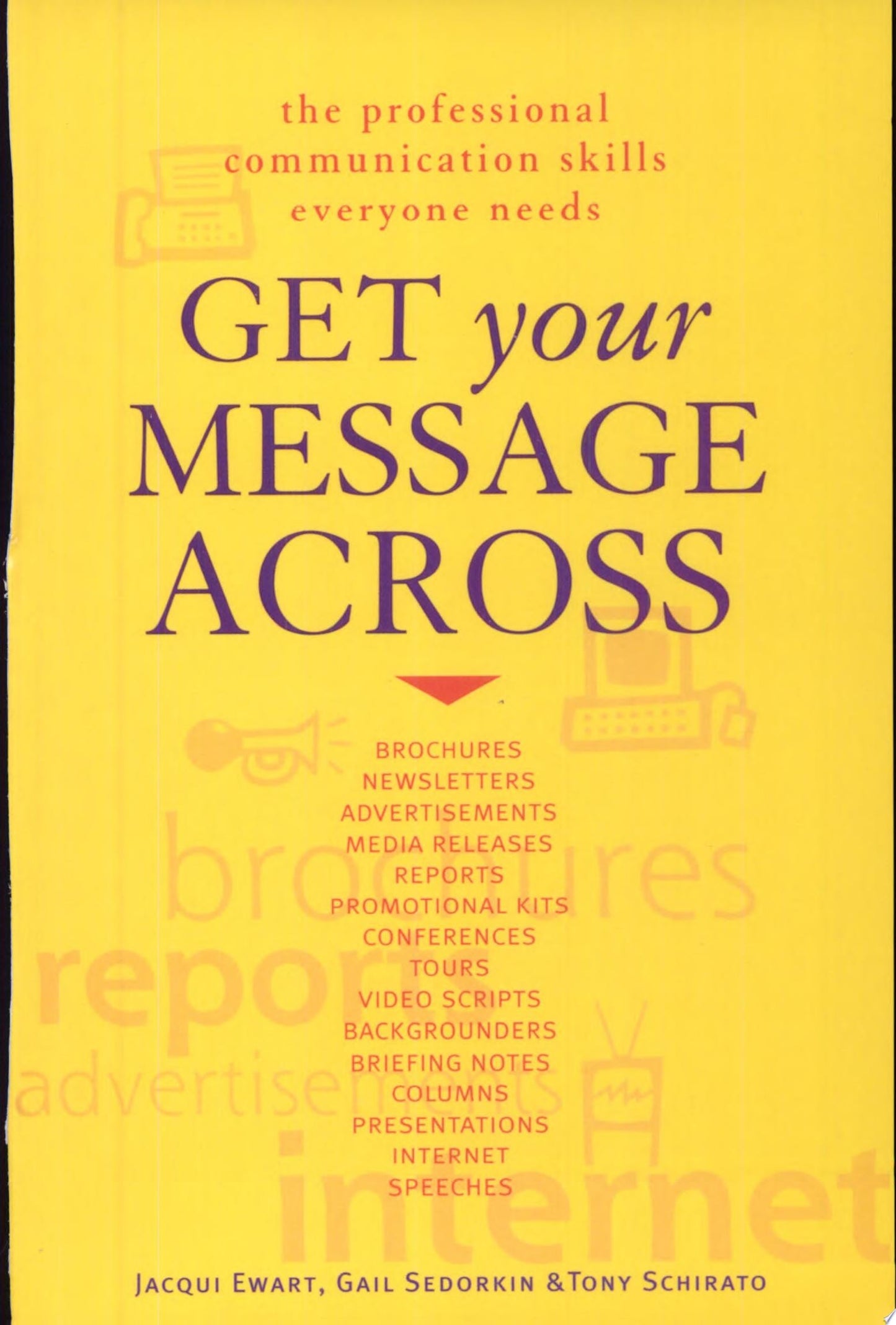Get Your Message Across The Professional Communication Skills Everyone Needs by Jacqui Ewart,Gail Sedorkin,Tony Schirato